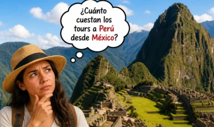 Tours a Perú desde México: precios, qué incluyen y cómo elegir el mejor en 2026 Tours a Perú desde México: precios, qué incluyen y cómo elegir el mejor en 2026
